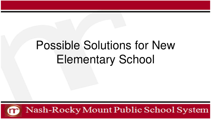 possible solutions for new elementary school elementary