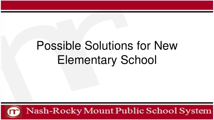possible solutions for new elementary school elementary