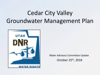 Cedar City Valley  Groundwater Management Plan  Water Advisory Committee Update October 25 th ,
