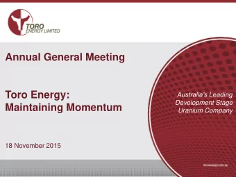 Annual General Meeting  Toro Energy:  Australias Leading  Development Stage  Maintaining