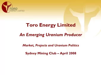 Toro Energy Limited  An Emerging Uranium Producer  Market, Projects and Uranium Politics  Sydney