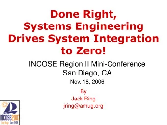 Done Right,  Systems Engineering  Drives System Integration  to Zero!  INCOSE Region II