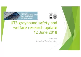 UTS greyhound safety and  welfare research update  12 June 2018  David Eager  University of