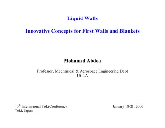 Liquid Walls  Innovative Concepts for First Walls and Blankets  Mohamed Abdou  Professor,