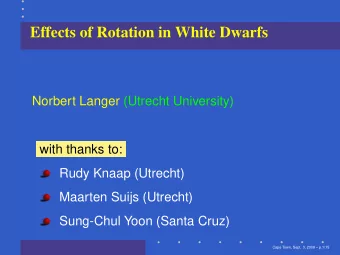 Effects of Rotation in White Dwarfs  Norbert Langer (Utrecht University)  with thanks to:  Rudy
