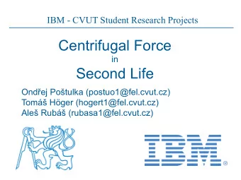 Centrifugal Force  in  Second Life  Ondej Potulka (postuo1@fel.cvut.cz)  Tom Hger