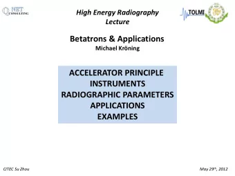Betatrons &amp; Applications Michael Krning  ACCELERATOR PRINCIPLE  INSTRUMENTS  RADIOGRAPHIC