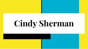Cindy Sherman  Artist Exploration  -  Sherman started out as a painter in 1972.  -  Following