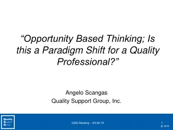 Opportunity Based Thinking; Is  this a Paradigm Shift for a Quality  Professional?  Angelo