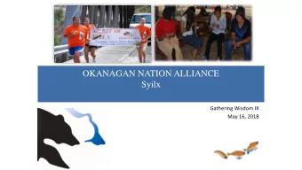 OKANAGAN NATION ALLIANCE  Syilx  Gathering Wisdom IX  May 16, 2018  The ONA Chiefs Executive