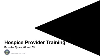 Hospice Provider Training  Provider Types: 64 and 65  Nevada Medicaid Provider Training  Objectives