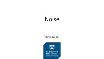 Noise  David Welch  Plan  Define Noise  Overview  Interesting bits of theory and our