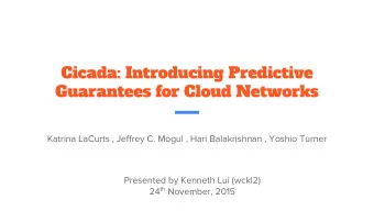 Cicada: Introducing Predictive  Guarantees for Cloud Networks  Katrina LaCurts , Jeffrey C. Mogul ,