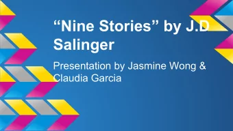 Nine Stories by J.D  Salinger  Presentation by Jasmine Wong &amp;  Claudia Garcia