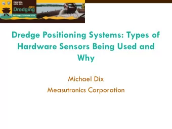 Dredge Positioning Systems: Types of  Hardware Sensors Being Used and  Why  Michael Dix