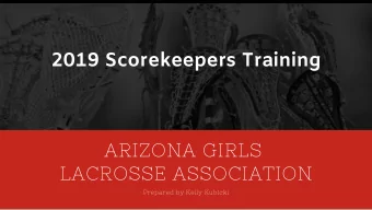 2019 Scorekeepers Training  ARIZONA GIRLS  LACROSSE ASSOCIATION  Prepared by Kelly Kubicki  HOME