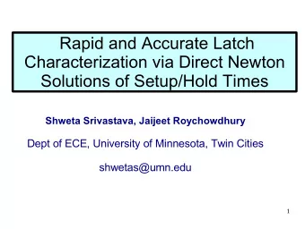 Rapid and Accurate Latch  Characterization via Direct Newton  Solutions of Setup/Hold Times  Shweta