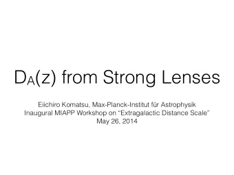 D A (z) from Strong Lenses  Eiichiro Komatsu, Max-Planck-Institut fr Astrophysik  Inaugural MIAPP