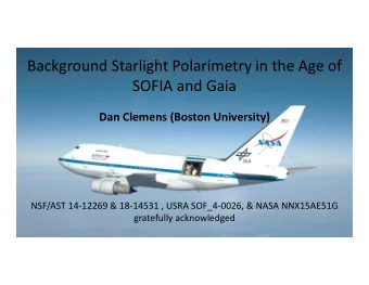 Background Starlight Polarimetry in the Age of SOFIA and Gaia Dan Clemens (Boston University)