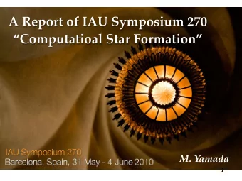 A Report of IAU Symposium 270  Computatioal Star Formation  M. Yamada  1
