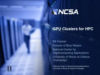 GPU Clusters for HPC  Bill Kramer  Director of Blue Waters  National Center for  Supercomputing