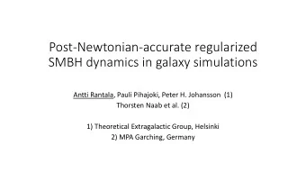 Post-Newtonian-accurate regularized  SMBH dynamics in galaxy simulations  Antti Rantala, Pauli