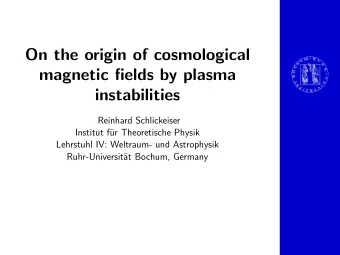 On the origin of cosmological  magnetic fields by plasma  instabilities  Reinhard Schlickeiser