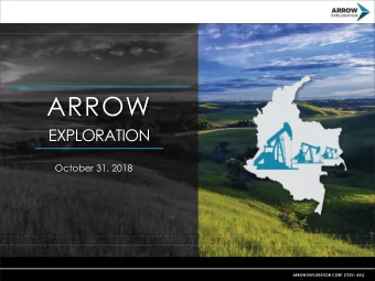 ARROW  EXPLORATION  October 31, 2018  ARROW EXPLORATION CORP. (TSXV: AXL)  Disclaimer  NOTICE TO