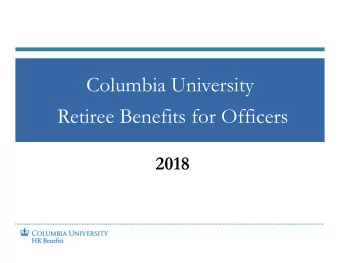 Columbia University  Retiree Benefits for Officers  2018  Retiree Medical &amp; Dental Eligibility