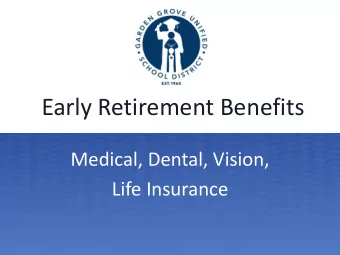 Early Retirement Benefits  Medical, Dental, Vision,  Life Insurance  Who Qualifies?  Early