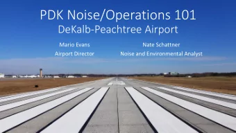 PDK Noise/Operations 101  DeKalb-Peachtree Airport  Mario Evans  Nate Schattner  Airport Director