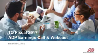1Q Fiscal 2017  ADP Earnings Call &amp; Webcast  November 2, 2016  Forward Looking Statements This