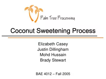 Coconut Sweetening Process  Elizabeth Casey  Justin Dillingham  Mohd Hussain  Brady Stewart BAE