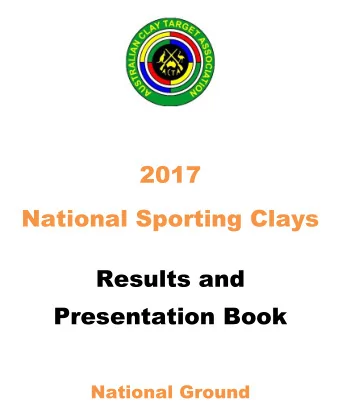 2017  National Sporting Clays  Results and  Presentation Book  National Ground T HE A USTRALIAN C