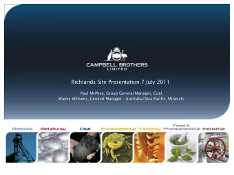 Richlands Site Presentation 7 July 2011  Paul McPhee, Group General Manager, Coal  Wayne Williams,