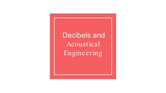 Decibels and  Acoustical  Engineering  What is Sound? Sound is the movement of energy through