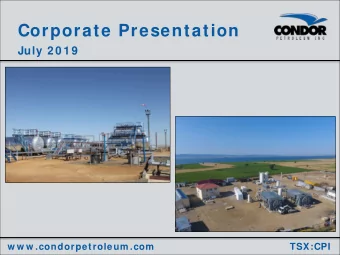 Corporate Presentation  July 2 0 1 9  w w w .condorpetroleum .com  TSX:CPI  July 2019