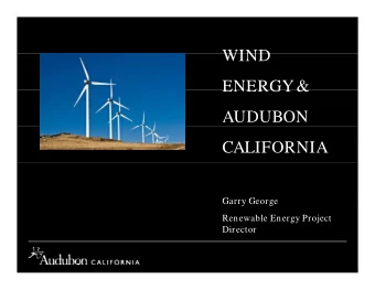 WIND  WIND  ENERGY &amp;  ENERGY &amp;  AUDUBON  CALIFORNIA  Garry George  Garry George  Renewable