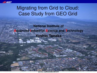 Migrating from Grid to Cloud:  Case Study from GEO Grid  National Institute of  Advanced Industrial