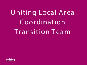 Uniting Local Area  Coordination  Transition Team  Uniting covers 5 Districts  Districts