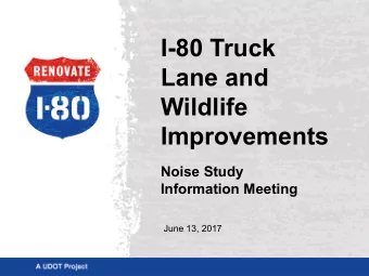 I-80 Truck  Lane and  Wildlife  Improvements  Noise Study  Information Meeting  June 13, 2017
