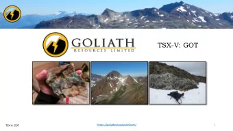 TSX-V: GOT  https://goliathresourcesltd.com/  1  TSX-V: GOT  FORWARD LOOKING STATEMENT The content