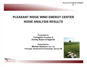 PLEASANT RIDGE WIND ENERGY CENTER  NOISE ANALYSIS RESULTS  Presented to:  Livingston County, IL