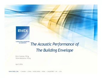 The Acoustic Performance of  The Building Envelope  Brizi Coetzer, P  .Eng  Steve Meszaros, P  .Eng