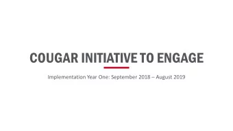 COUGAR INITIATIVE TO ENGAGE  Implementation Year One: September 2018  August 2019  INTRODUCTION: