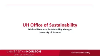 UH Office of Sustainability  Michael Mendoza, Sustainability Manager  University of Houston