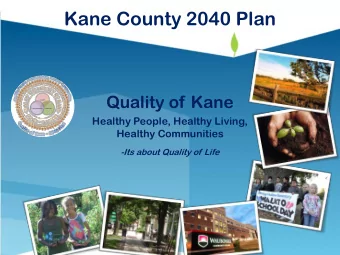 Kane County 2040 Plan  Quality of Kane  Healthy People, Healthy Living,  Healthy Communities  -Its
