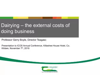 Dairying  the external costs of  doing business  Professor Gerry Boyle, Director Teagasc