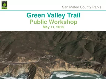 Green Valley Trail  Public Workshop  May 11, 2015  AGENDA  Green Valley Trail  LOCATION  Green