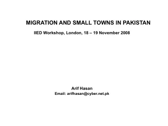 MIGRATION AND SMALL TOWNS IN PAKISTAN  IIED Workshop, London, 18  19 November 2008 Arif Hasan